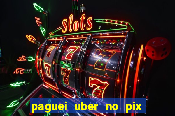 paguei uber no pix e nao achou motorista